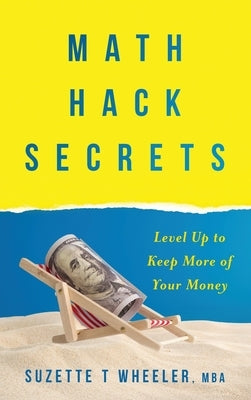 Math Hack Secrets: Level Up to Keep More of Your Money by Wheeler, Suzette T.