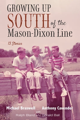 Growing Up South of the Mason-Dixon Line: 13 Stories by Braswell, Michael