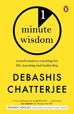 One Minute Wisdom: Transformative Coaching for Life, Learning and Leadership by Chatterjee, Debashis