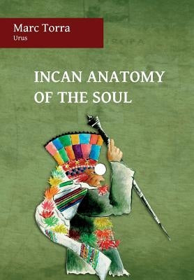 Incan Anatomy of the Soul by Torra, Marc