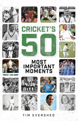 Cricket's 50 Most Important Moments by Evershed, Tim