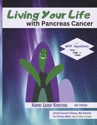 Living Your Life with Pancreas Cancer by Kinkade, Kerri Leigh