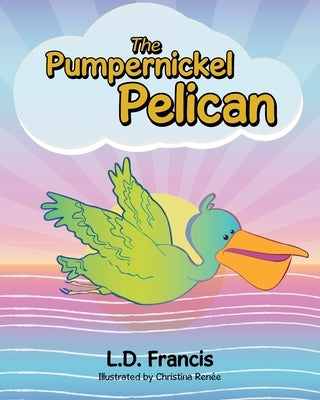 The Pumpernickel Pelican by Francis, L. D.