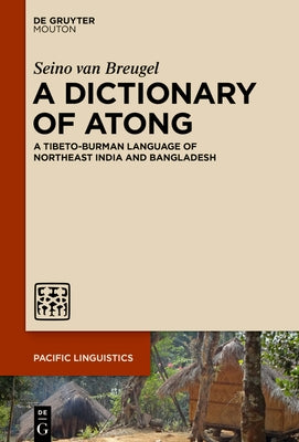 A Dictionary of Atong: A Tibeto-Burman Language of Northeast India and Bangladesh by Breugel, Seino Van