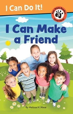 I Can Make a Friend! by Mwai, Melissa H.