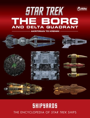 Star Trek Shipyards: The Borg and the Delta Quadrant Vol. 1 - Akritirian to Kren Im by Chaddock, Ian