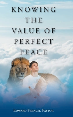 Knowing the Value of Perfect Peace by Pastor, Edward French