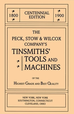 The Peck, Stow & Wilcox Company's Tinsmiths' Tools and Machines by Pollak, Emil