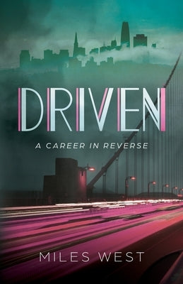Driven: A Career in Reverse by West, Miles