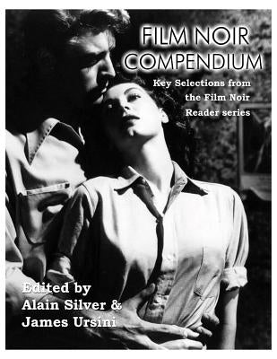 Film Noir Compendium: Key Selections from the Film Noir Reader Series by Silver, Alain