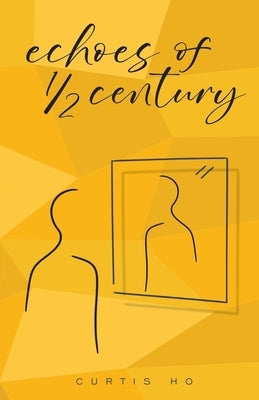 Echoes of 1/2 Century by Ho, Curtis