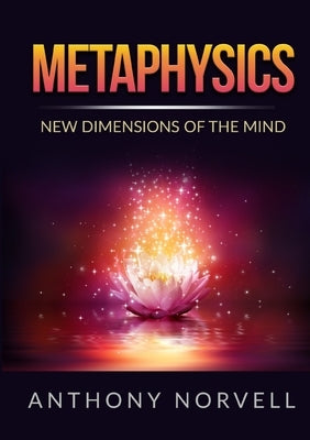Metaphysics - New Dimensions of the Mind by Norvell, Anthony