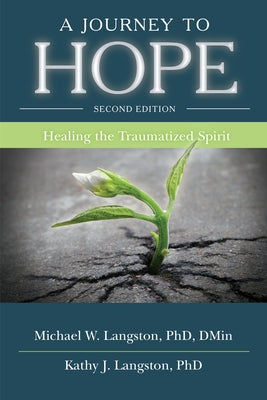 A Journey to Hope: Healing the Traumatized Spirit by Langston, Michael W.