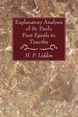 Explanatory Analysis of St. Paul's First Epistle to Timothy by Liddon, H. P.