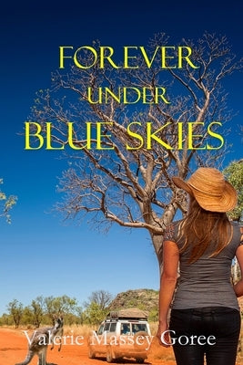 Forever Under Blue Skies by Goree, Valerie Massey