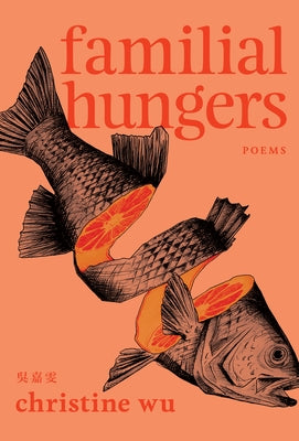 Familial Hungers by Wu, Christine