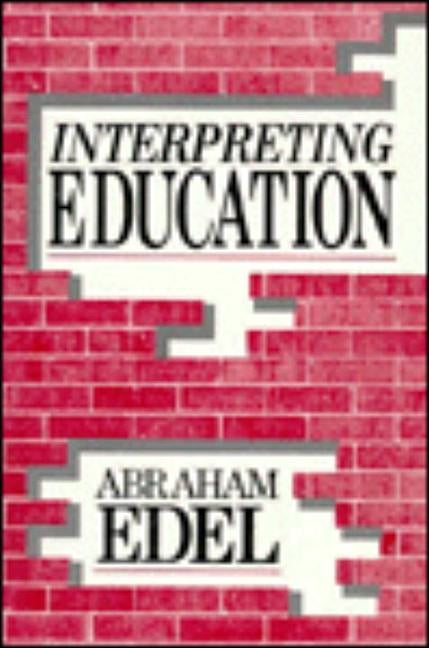 Interpreting Education by Edel, Abraham