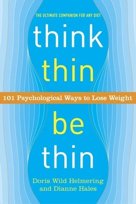 Think Thin, Be Thin: 101 Psychological Ways to Lose Weight by Helmering, Doris Wild