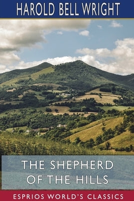 The Shepherd of the Hills (Esprios Classics) by Wright, Harold Bell