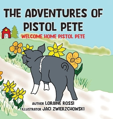 The Adventures of Pistol Pete: Welcome Home Pistol Pete by Rossi, Loraine
