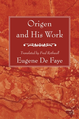 Origen and His Work by de Faye, Eugene