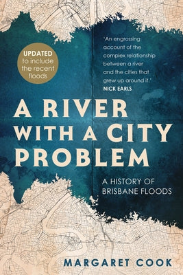 A River with a City Problem: A History of Brisbane Floods (Updated Edition) by Cook, Margaret