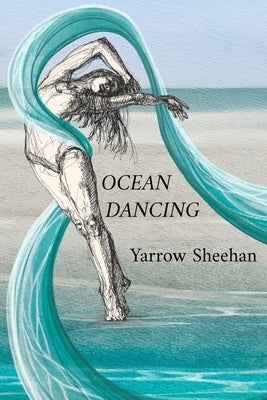 Ocean Dancing: A Memoir of Courage, Solitude, and the Healing Power of Story by Sheehan, Yarrow