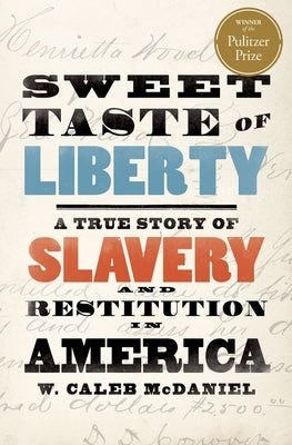 Sweet Taste of Liberty: A True Story of Slavery and Restitution in America by McDaniel, W. Caleb