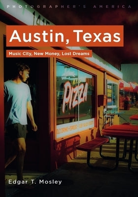 Austin, Texas: Music City, New Money, Lost Dreams by Mosley, Edgar T.