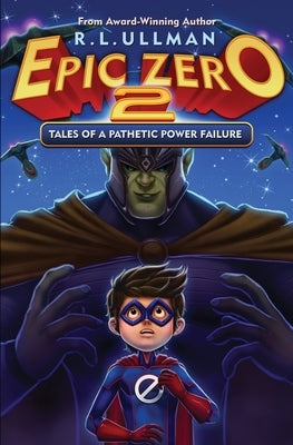 Epic Zero 2: Tales of a Pathetic Power Failure by Ullman, R. L.
