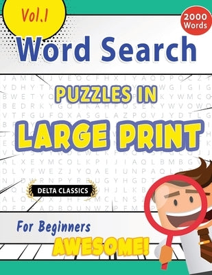 Word Search Puzzles in Large Print for Beginners - Awesome! Vol.1 - Delta Classics by Delta Classics