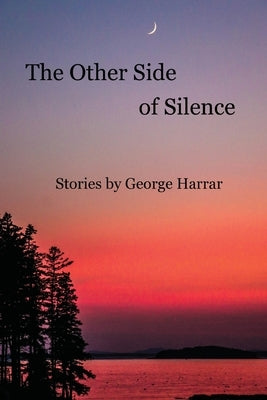 The Other Side of Silence Stories by George Harrar by Harrar, George