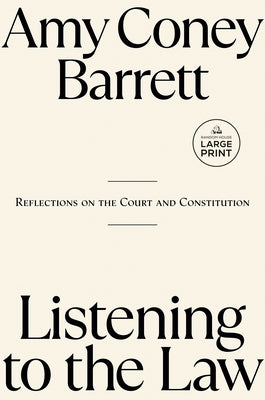 Listening to the Law: Reflections on the Court and Constitution by Coney Barrett, Amy