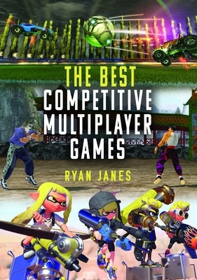 The Best Competitive Multiplayer Games by Janes, Ryan
