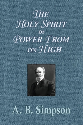 The Holy Spirit or Power From on High by Simpson, A. B.