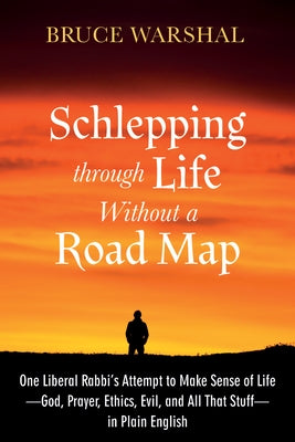 Schlepping Through Life Without a Road Map by Warshal, Bruce