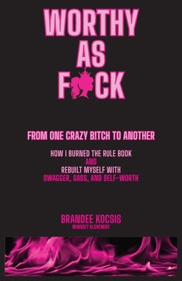 Worthy As F*ck by Kocsis, Brandee
