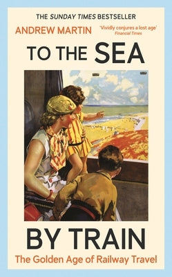 To the Sea by Train by Martin, Andrew