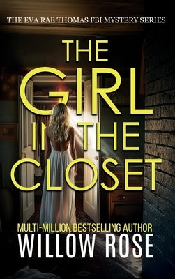 THE GIRL IN THE CLOSET (Eva Rae Thomas FBI Mystery Book 18) by Rose, Willow