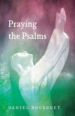 Praying the Psalms by Bourguet, Daniel