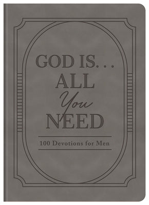 God Is. . .All You Need: 100 Devotions for Men by Adkins, Elijah