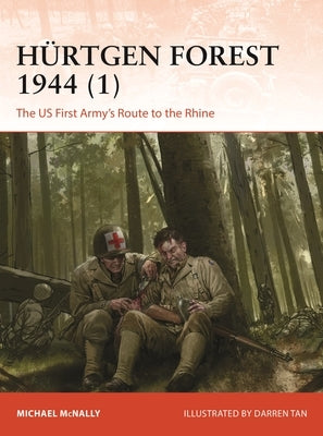 H?rtgen Forest 1944 (1): The Us First Army's Route to the Rhine by McNally, Michael