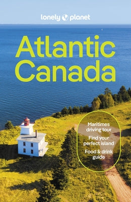 Lonely Planet Atlantic Canada 7: Nova Scotia, New Brunswick, Prince Edward Island & Newfoundland & Labrador by Rhyno, Darcy