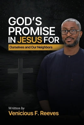 God's Promise in Jesus for Ourselves and Our Neighbors by Reeves, Venicious F.