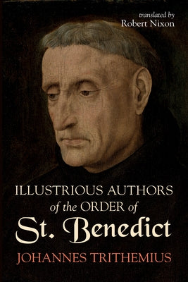 Illustrious Authors of the Order of St. Benedict by Trithemius, Johannes