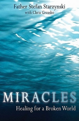 Miracles: Healing for a Broken World by Starzynski, Father Stefan