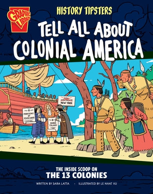 History Tipsters Tell All about Colonial America: The Inside Scoop on the 13 Colonies by Latta, Sara