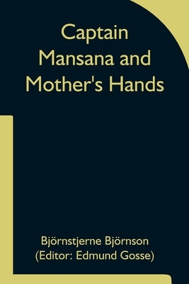 Captain Mansana and Mother's Hands by BjÃ¶rnson, BjÃ¶rnstjerne