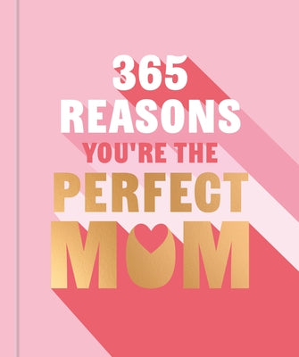 365 Reasons Why You're the Perfect Mom: A Little Book of Perfect Words to Let Your Mom Know How Much You Love Her by Powell, Michael