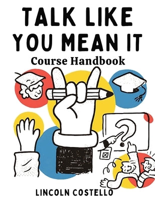 Talk Like You Mean It: Course Handbook by Costello, Lincoln
